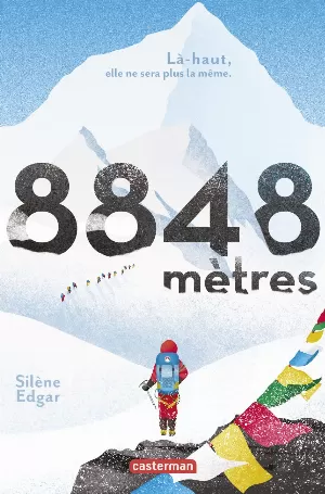 Silène Edgar - 8848 mètres : Là-haut, elle ne sera plus la même